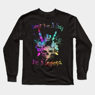 Don't Be A Lady Be A Legend Long Sleeve T-Shirt